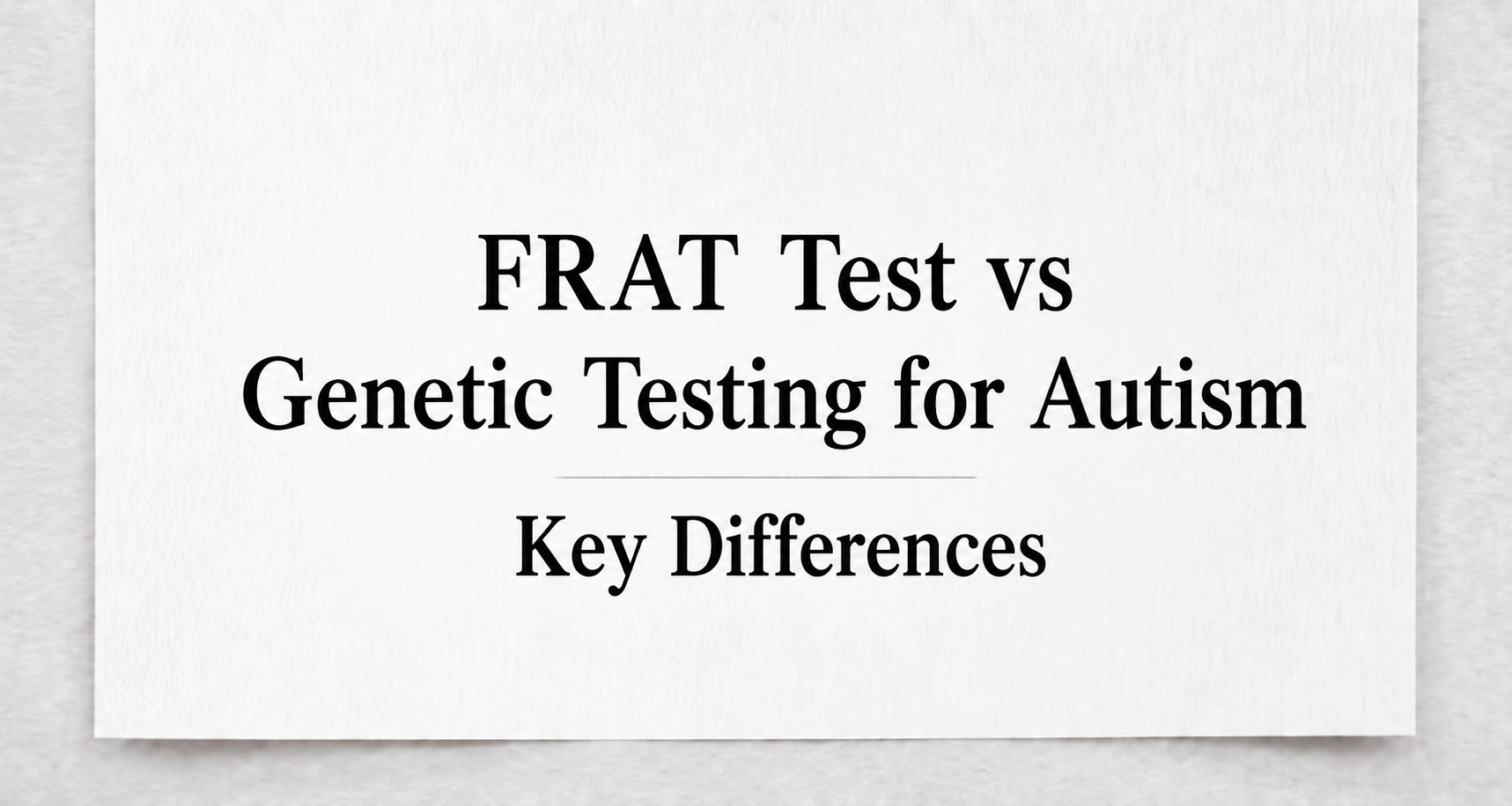 FRAT Test vs Genetic Testing for Autism Key Differences