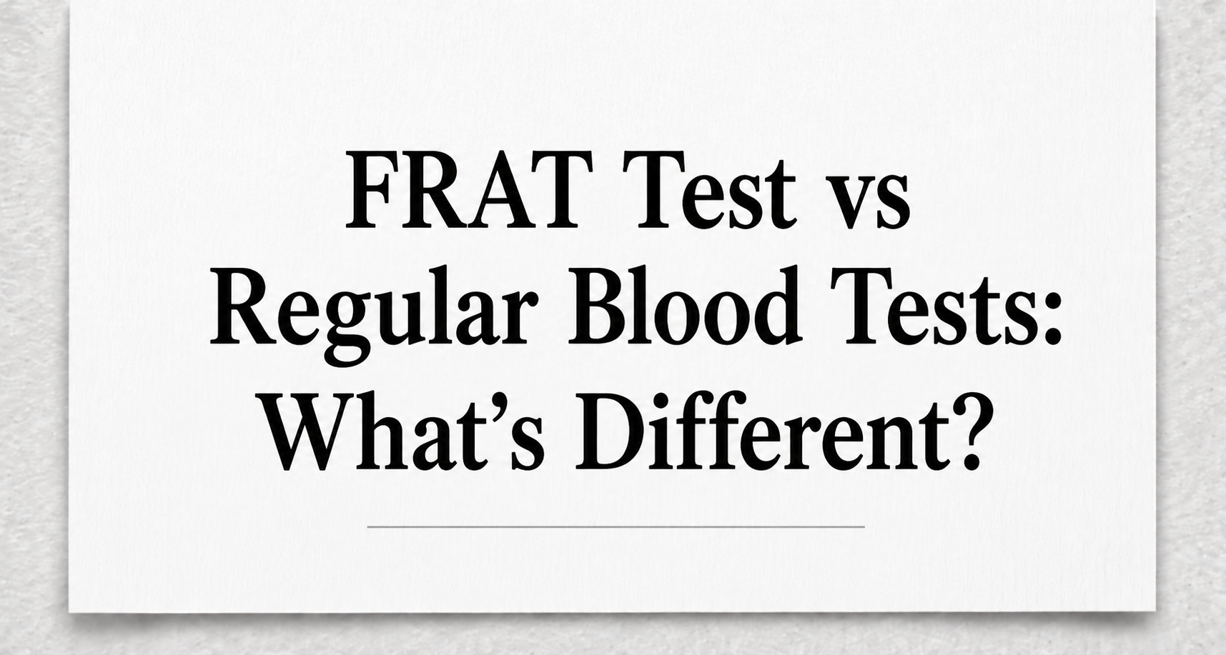 FRAT Test vs Regular Blood Tests What's Different
