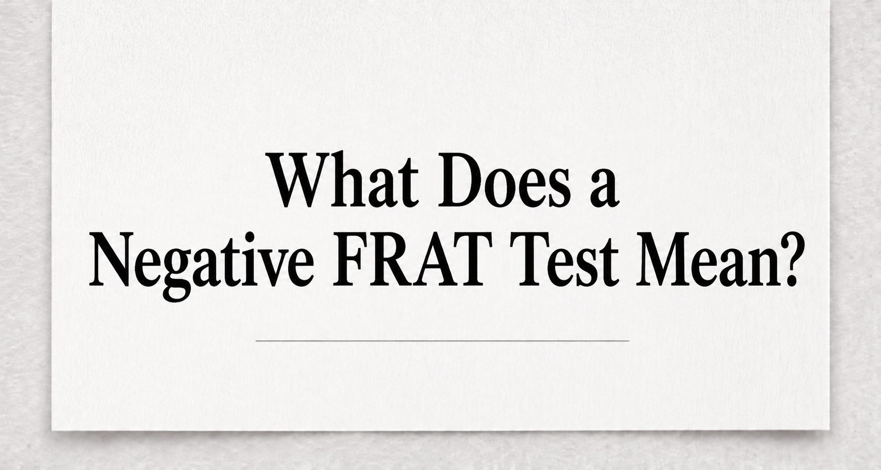 What Does a Negative FRAT Test Mean